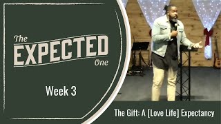 The Gift: A Love Life Expectancy | The Expected One | December 12, 2021 (Sermon)