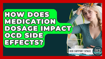 How Does Medication Dosage Impact OCD Side Effects? - OCD Support Space
