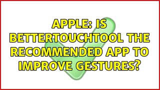 Apple: Is BetterTouchTool the recommended app to improve gestures? (3 Solutions!!)