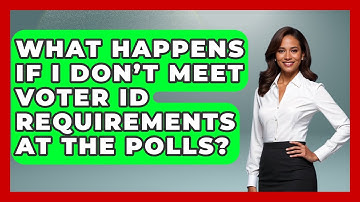 What Happens If I Don’t Meet Voter ID Requirements at the Polls? | First Time Voter Expert News