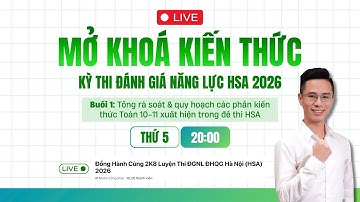 Buổi 1: Tổng rà soát kiến thức 10-11 xuất hiện trong đề thi HSA
