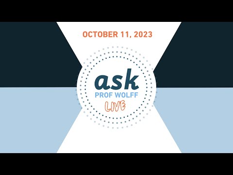 Ask Prof Wolff Live - October 11, 2023