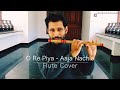 O Re Piya - Aaja Nachle | Flute Cover | Salim - Sulaiman | Madhuri Dixit Nene | Rahat Fateh Ali Khan
