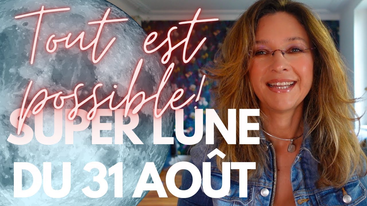 SUPER pleine lune du 31 août 2023 : Tout est possible ! - YouTube
