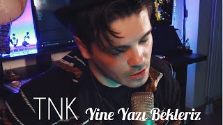 Mehmet Tan - Yine Yazı Bekleriz (TNK COVER) Resimi