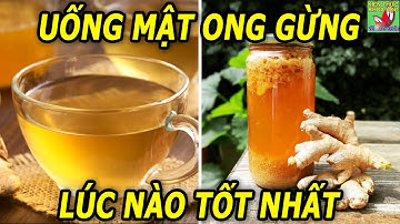 Thời điểm uống mật ong gừng tốt nhất trong ngày