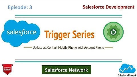 Episode: 3 Trigger Scenario to Update all Contact Mobile Phone field with new Phone value of Account