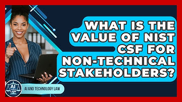 What Is The Value Of NIST CSF For Non-technical Stakeholders? - AI and Technology Law