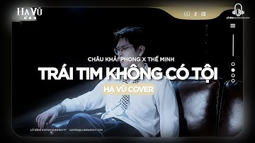 TRÁI TIM KHÔNG CÓ TỘI - CHÂU KHẢI PHONG | HẠ VŨ COVER ... một mình đơn côi , mang nỗi đau ...