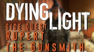 Dying Light - Rupert the Gunsmith - Side Quest Gameplay Walkthrough