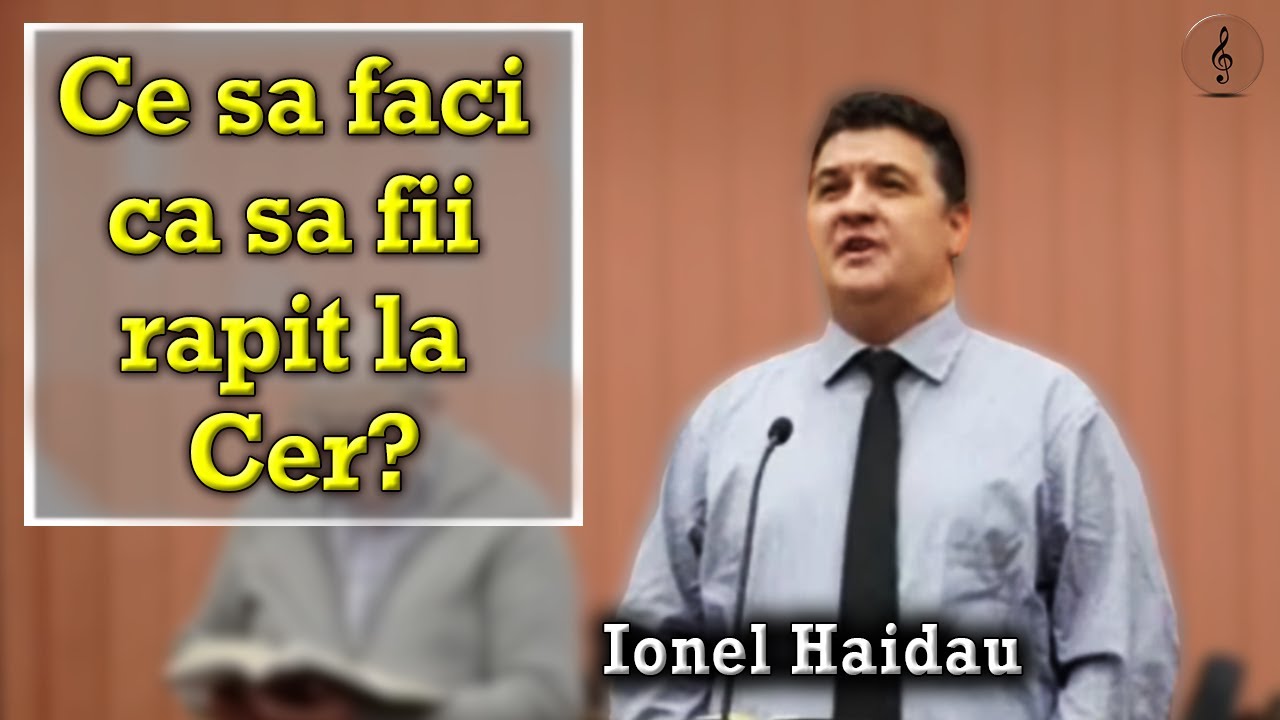 Ionel Haidau - Ce sa faci ca sa fii rapit la Cer? | PREDICI