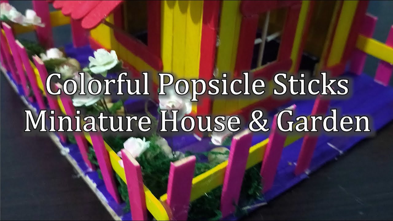 DIY ARTS & CRAFTS: Miniature House and Garden Using Colorful Popsicle Sticks  