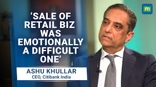 Moneycontrol Exclusive: CEO Ashu Khullar On Why Citibank Sold Its Indian Retail Business