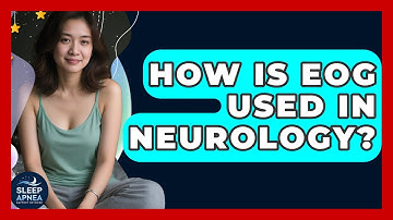 How Is EOG Used In Neurology? - Sleep Apnea Support Network