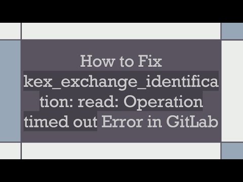 How to Fix kex_exchange_identification: read: Operation timed out Error in GitLab
