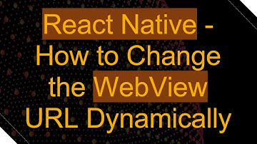 React Native - How to Change the WebView URL Dynamically