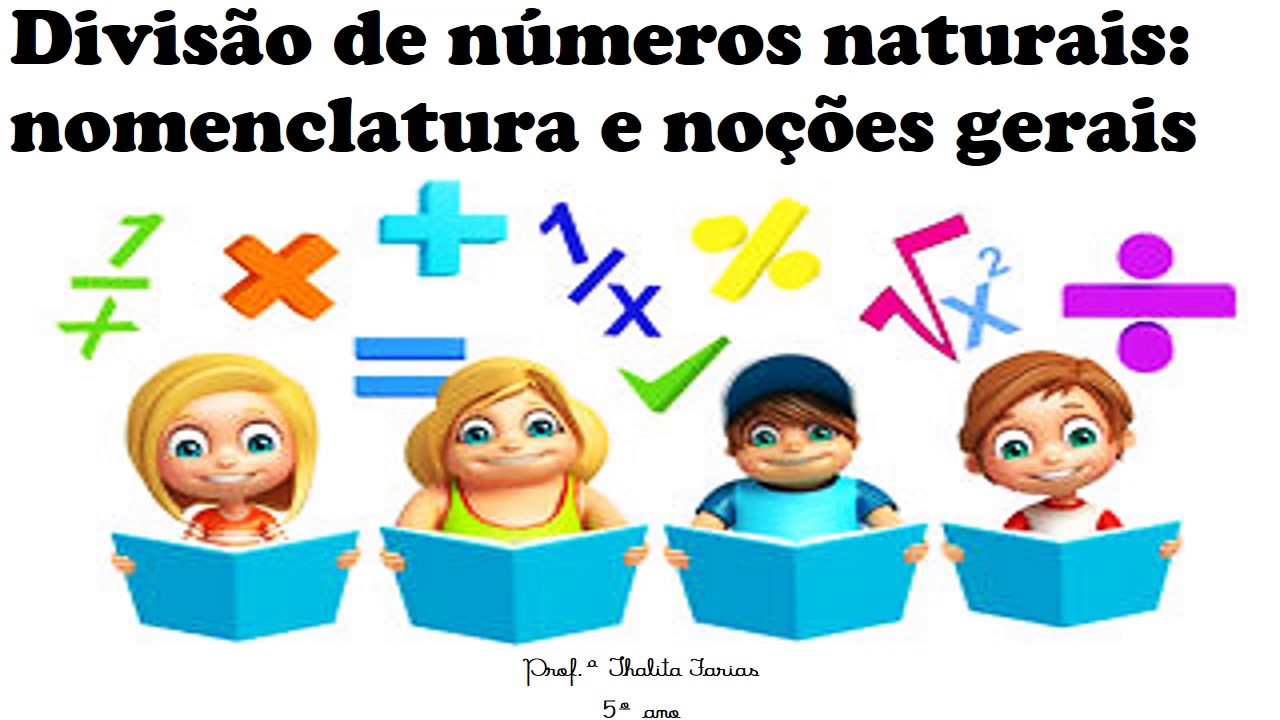 DIVISÃO DE NÚMEROS NATURAIS - NOMENCLATURA E NOÇÕES GERAIS - YouTube