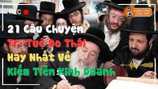 21 Câu Chuyện Trí Tuệ Do Thái Hay Nhất Về Kiếm Tiền - Kinh Doanh - Thành Công