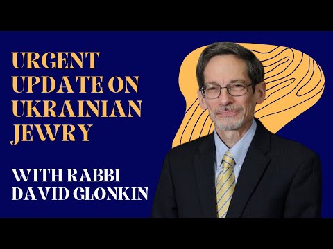 Urgent Update On Ukrainian Jewry With Rabbi David Glonkin