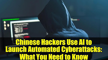 Chinese Hackers Use AI to Launch Automated Cyberattacks: What You Need to Know