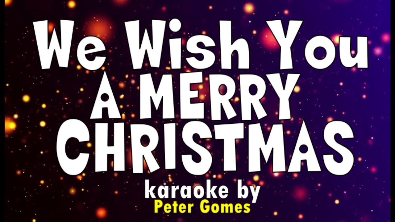 WE WISH YOU A MERRY CHRISTMAS KARAOKE by Peter Gomes YouTube