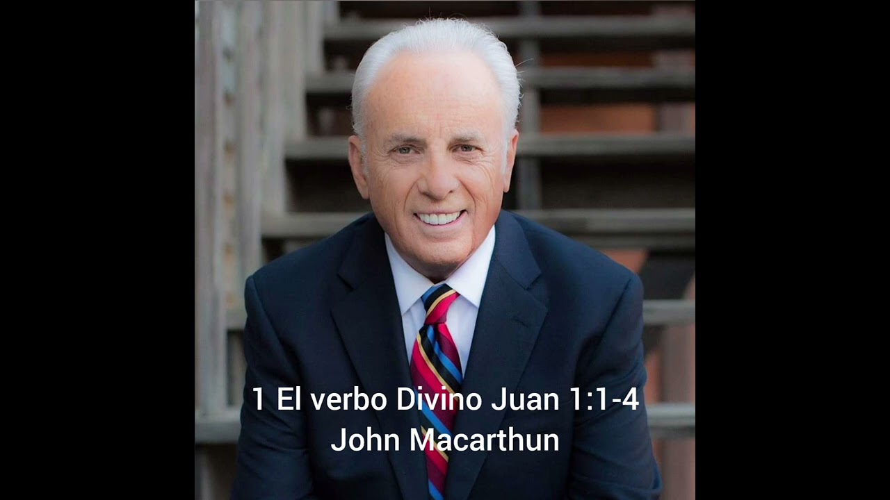 Estudio de Juan John Macarthur     Juan 1:1-4  El verbo Divino