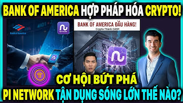 Địa Chấn: Bank of America Hợp Pháp Hóa Crypto! Tác Động Đến Pi Network & Web3