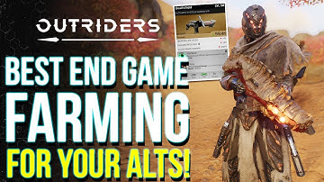 OUTRIDERS | Max Out Your Alts Super Fast: Best CT15, Max Level & End Game Gear Farming Guide!