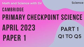 Cambridge Primary checkpoint Science - April 2023 - Paper 1 - Part 1 - Q1 to Q5