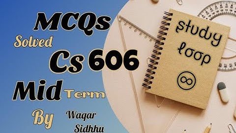 Cs606 mid term MCQs solved by Waqar siddhu past paper Vu