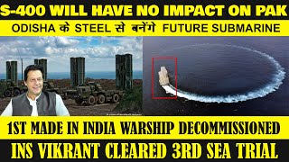 Indian Defence News:S400 will have no impact on Pakistan,Odisha RSP to supply Steel for Submarine.