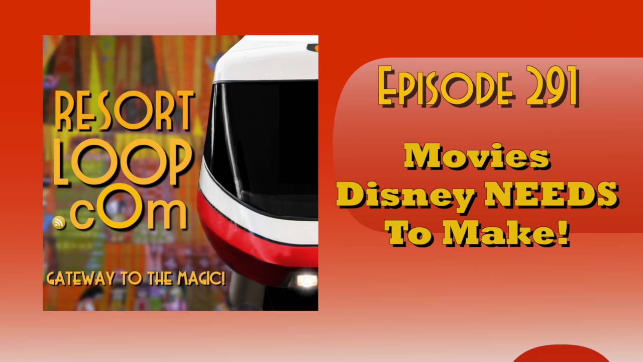 ResortLoop.com Podcast Episode 291 - Movies Disney NEEDS To Make