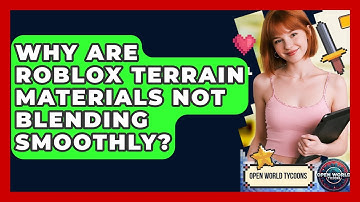 Why Are Roblox Terrain Materials Not Blending Smoothly? - Open World Tycoons