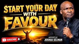START YOUR DAY WITH FAVOUR, EXCELLENCE AND GRACE -APOSTLE JOSHUA SELMAN