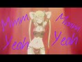 AMV ~ Mmm Yeah Yeah