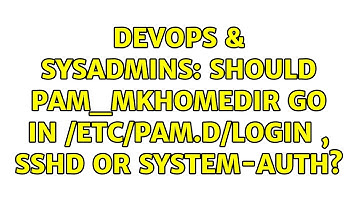 DevOps & SysAdmins: Should pam_mkhomedir go in /etc/pam.d/login , sshd or system-auth?