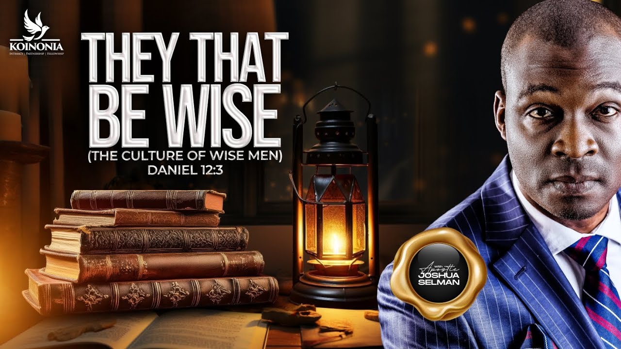 ⁣THEY THAT BE WISE (THE CULTURE OF WISE MEN) - DANIEL 12:3 WITH APOSTLE JOSHUA SELMAN ||12||10||2025