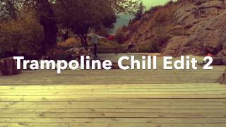 Trampoline Chill Edit 2