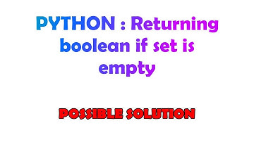 PYTHON : Returning boolean if set is empty