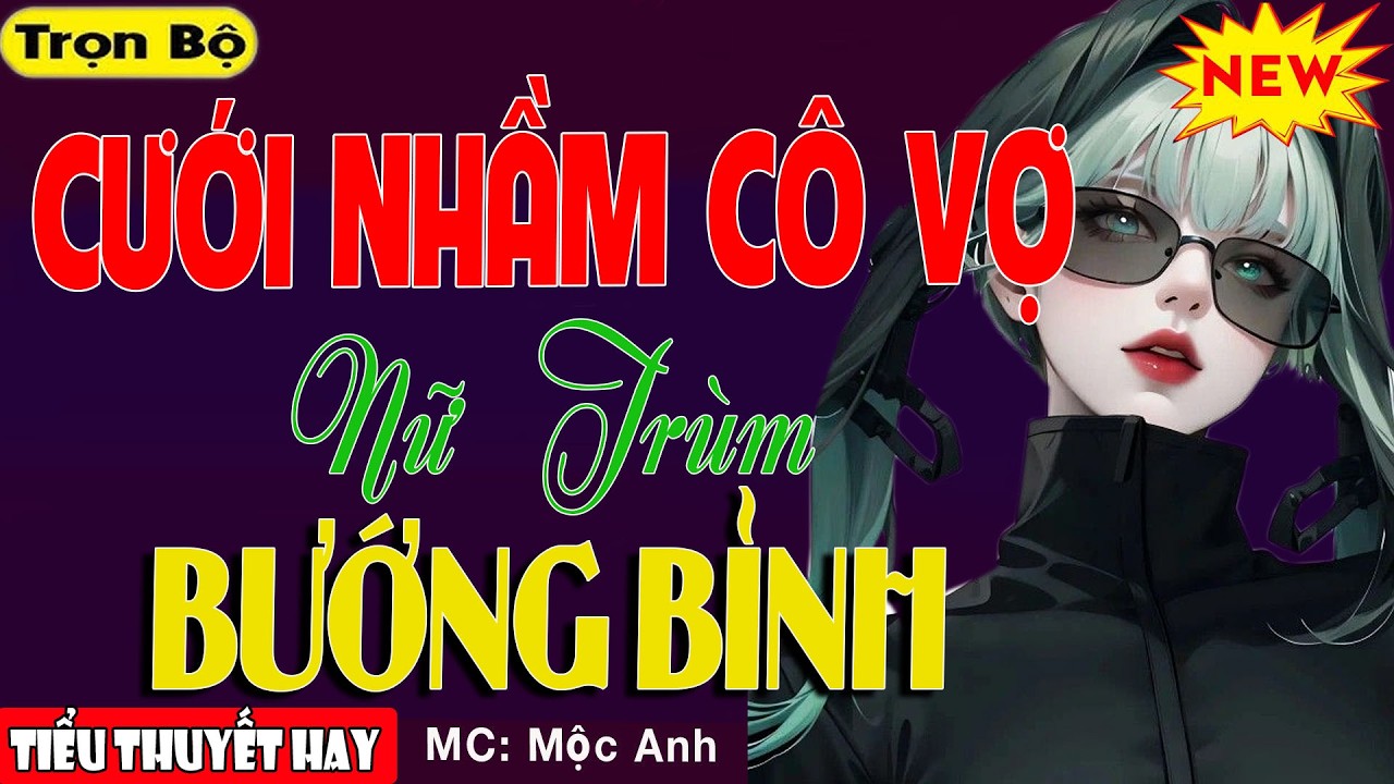 100% Ấn Tượng: CƯỚI NHẦM NỮ TRÙM GIỎI VÕ SIÊU BƯỚNG BỈNH - Đọc Chuyện Ngôn Tình Đêm Khuya