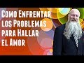 Como Enfrentar los Problemas para Hallar el Amor