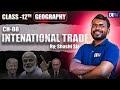 Class 12 Geography Chapter 8 | International Trade | Board Exam Prep 2024-25 | क्रैश कोर्स | CBSE ||