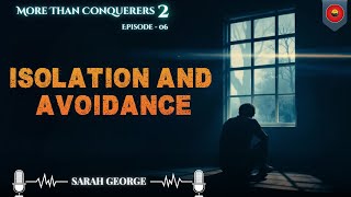 Episode 6: More than Conquerers - Isolation and Avoidance