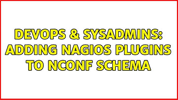 DevOps & SysAdmins: Adding nagios plugins to nconf schema