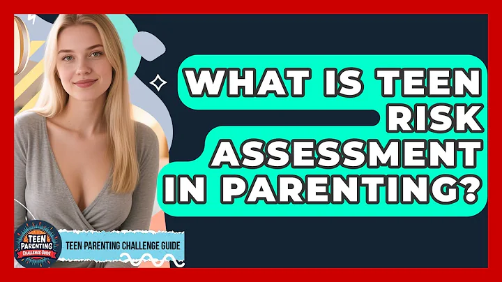 What Is Teen Risk Assessment In Parenting? - Teen Parenting Challenge Guide