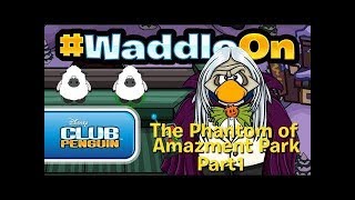 #WaddleOn Episode 25: The Phantom of Amazement Park Part 1 - Club Penguin