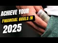 How to achieve all your financial goals in 2025