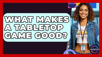 What Makes A Tabletop Game Good? - Conventions Network