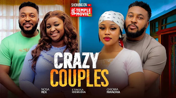 CRAZY COUPLES - CHIOMA NWAOHA, NOSA REX, ETINOSA IDEMUDIA  - 2025 EXCLUSIVE NOLLYWOOD MOVIE