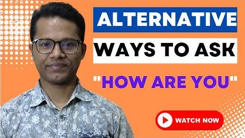 25 Alternative ways to say "How are you ?" || Smart and Interesting ways of asking "How are you ?"